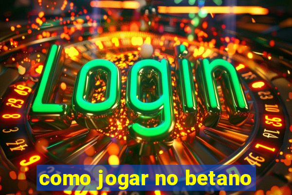 como jogar no betano