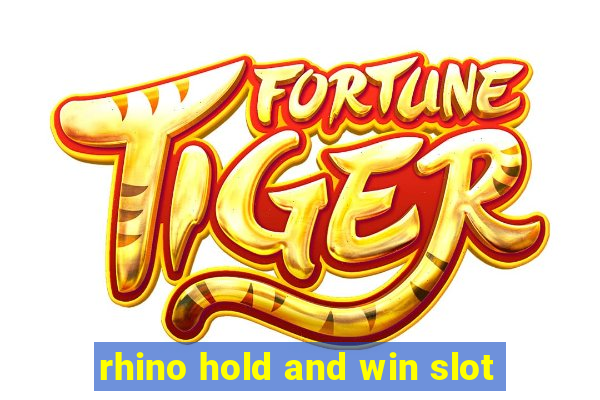 rhino hold and win slot