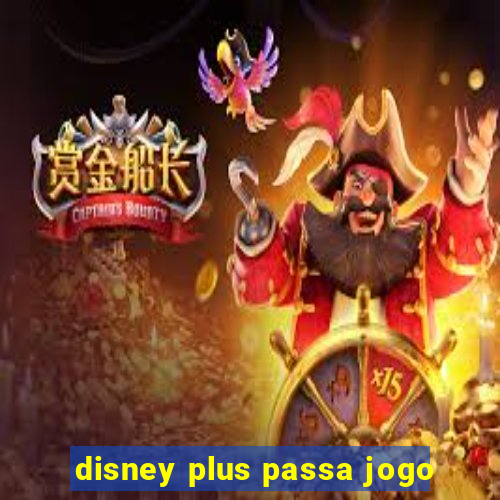 disney plus passa jogo