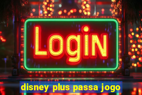 disney plus passa jogo