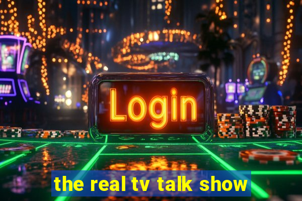 the real tv talk show