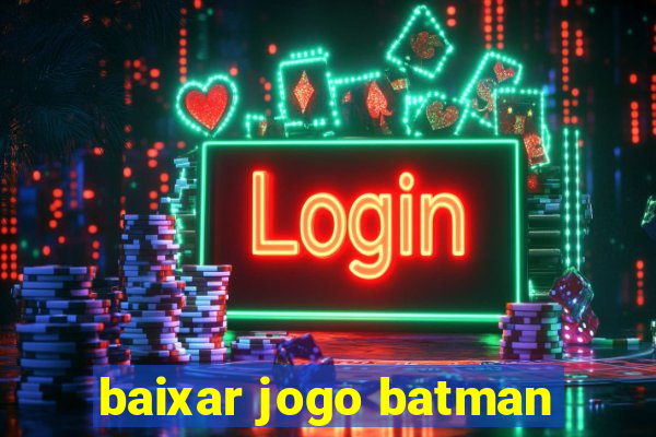 baixar jogo batman