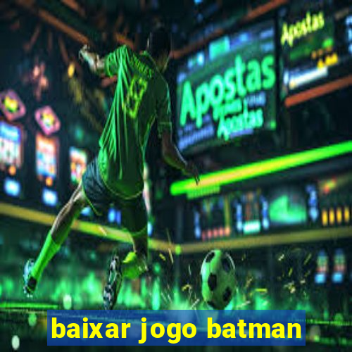 baixar jogo batman