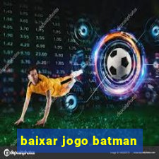 baixar jogo batman