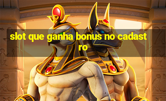 slot que ganha bonus no cadastro