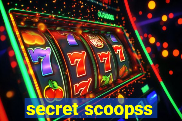 secret scoopss