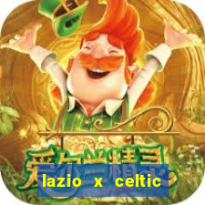 lazio x celtic onde assistir