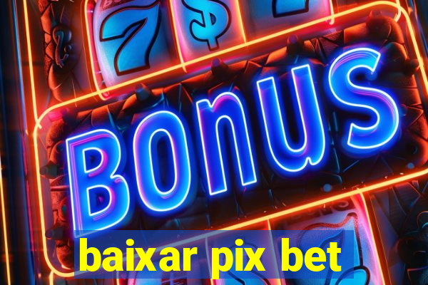 baixar pix bet