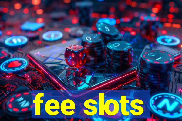 fee slots