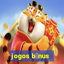 jogos b么nus