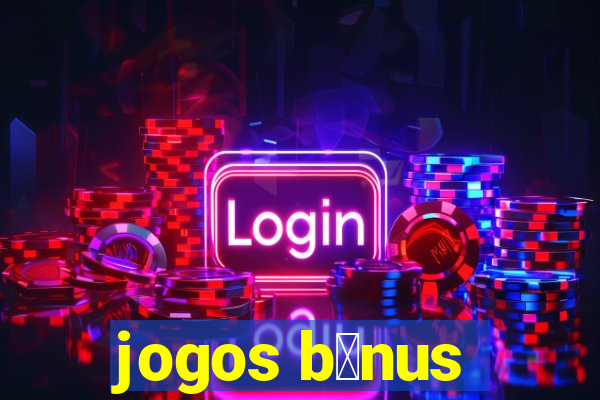 jogos b么nus