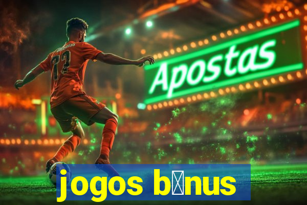 jogos b么nus