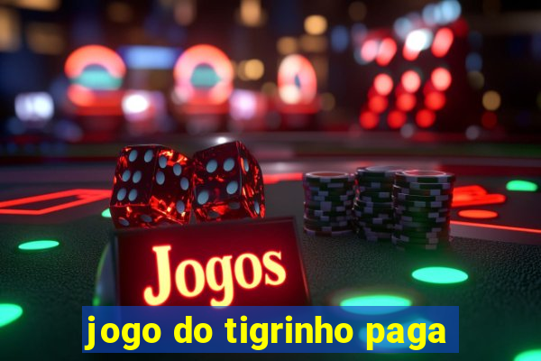 jogo do tigrinho paga