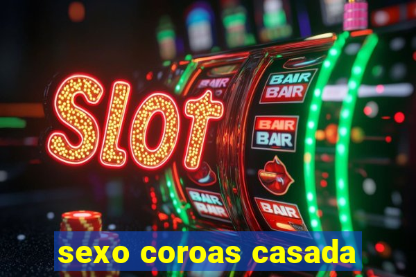 sexo coroas casada