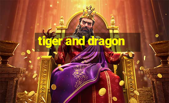 tiger and dragon