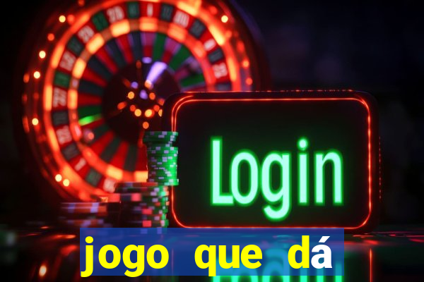 jogo que dá dinheiro de gra?a