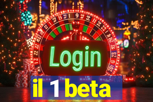 il 1 beta