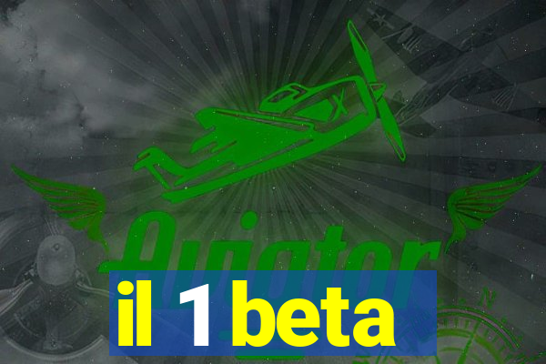 il 1 beta