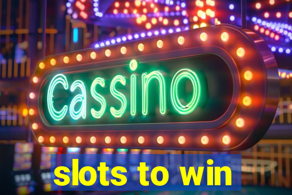 slots to win