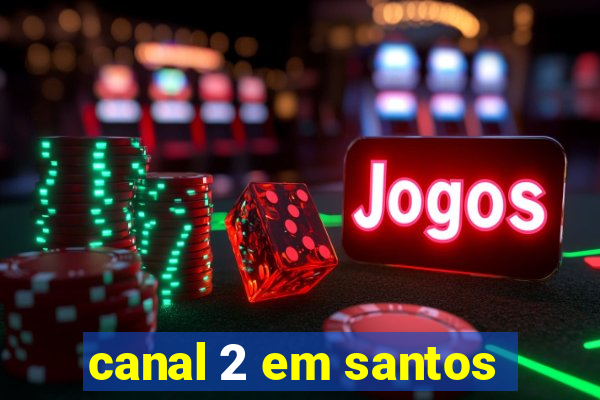 canal 2 em santos