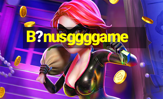 B?nusggggame