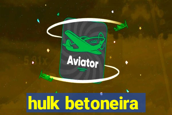 hulk betoneira