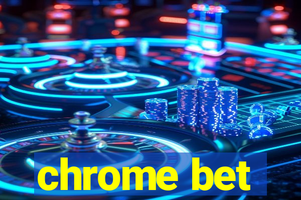 chrome bet