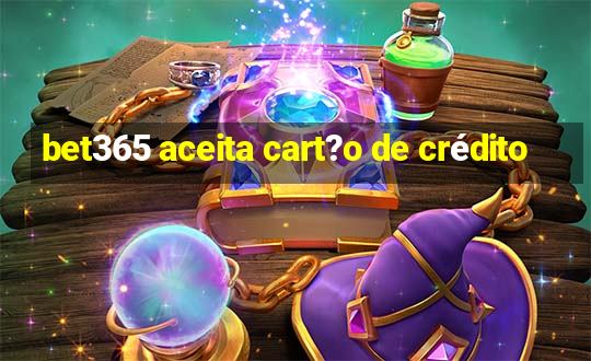 bet365 aceita cart?o de crédito