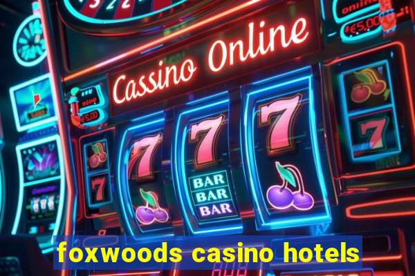 foxwoods casino hotels