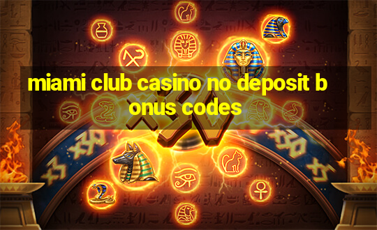 miami club casino no deposit bonus codes