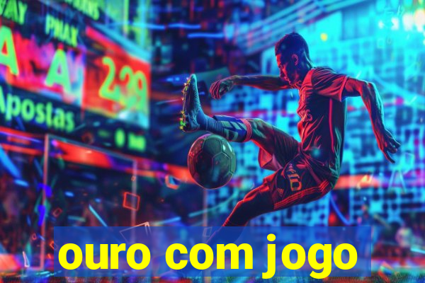 ouro com jogo