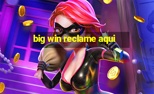 big win reclame aqui