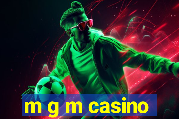 m g m casino