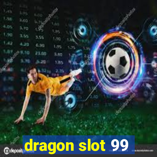 dragon slot 99