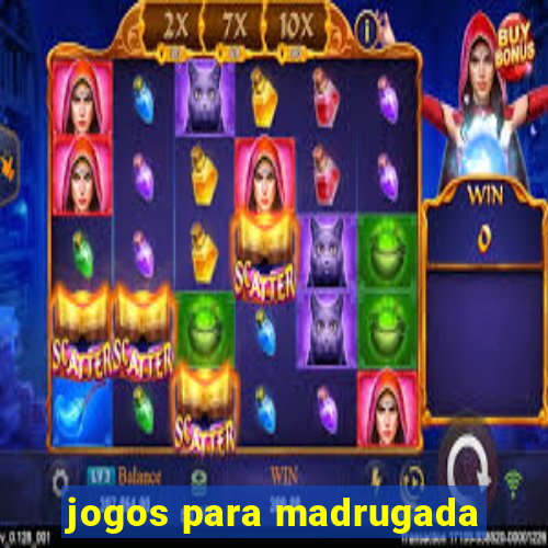 jogos para madrugada