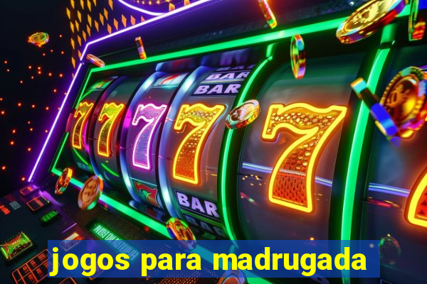 jogos para madrugada