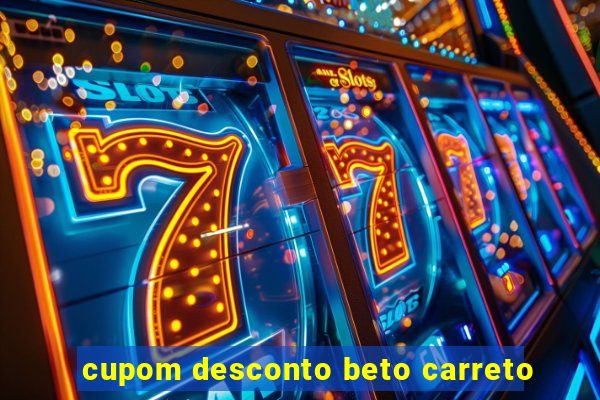 cupom desconto beto carreto