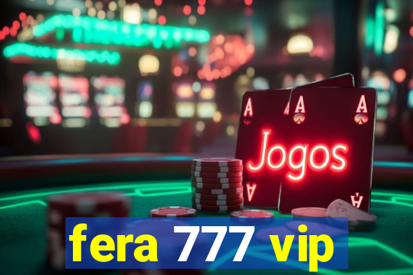 fera 777 vip