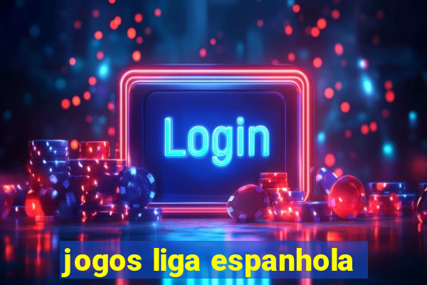 jogos liga espanhola