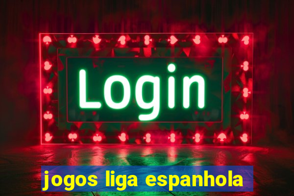 jogos liga espanhola