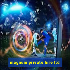 magnum private hire ltd