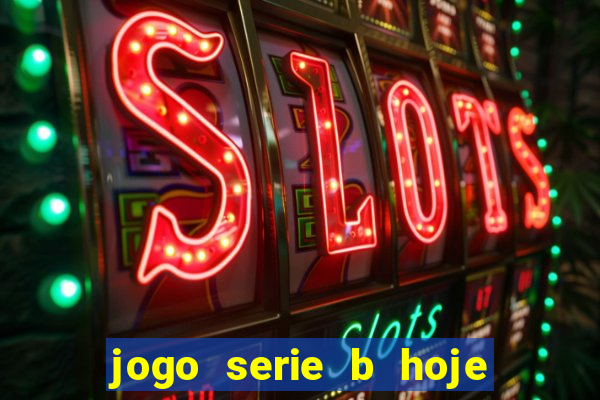 jogo serie b hoje ao vivo