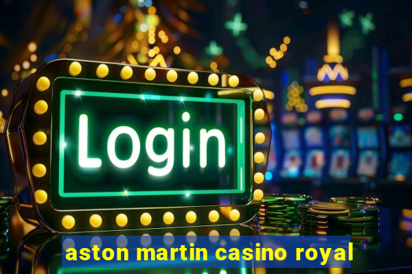 aston martin casino royal