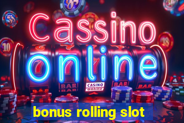 bonus rolling slot