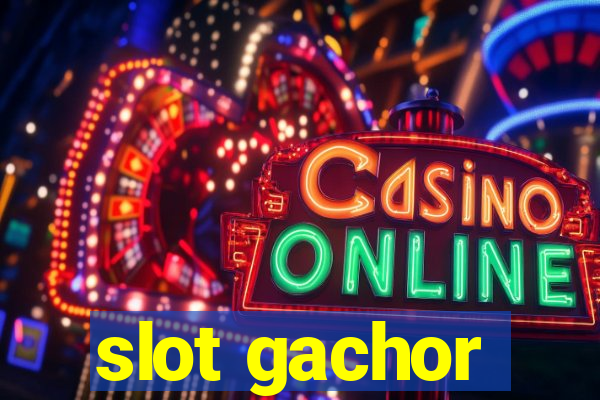 slot gachor