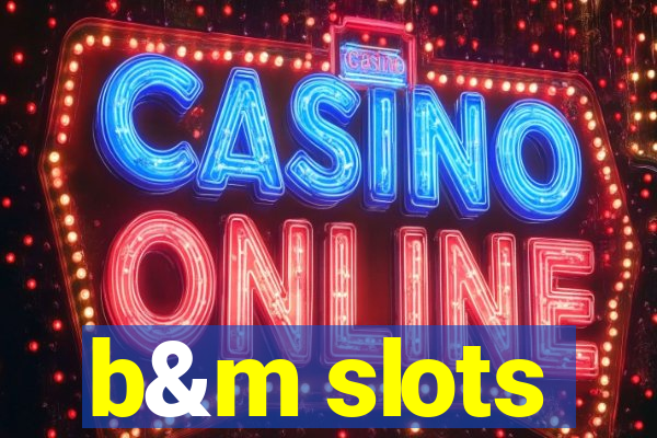 b&m slots