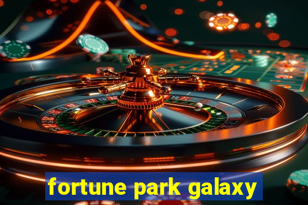 fortune park galaxy