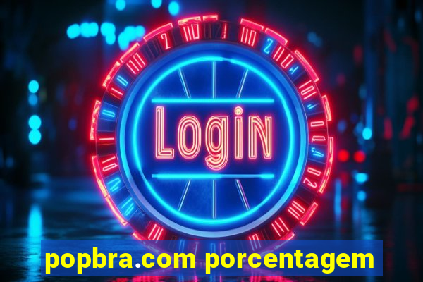 popbra.com porcentagem