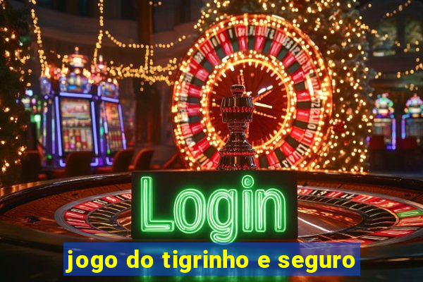 jogo do tigrinho e seguro