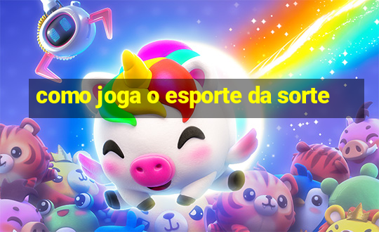 como joga o esporte da sorte